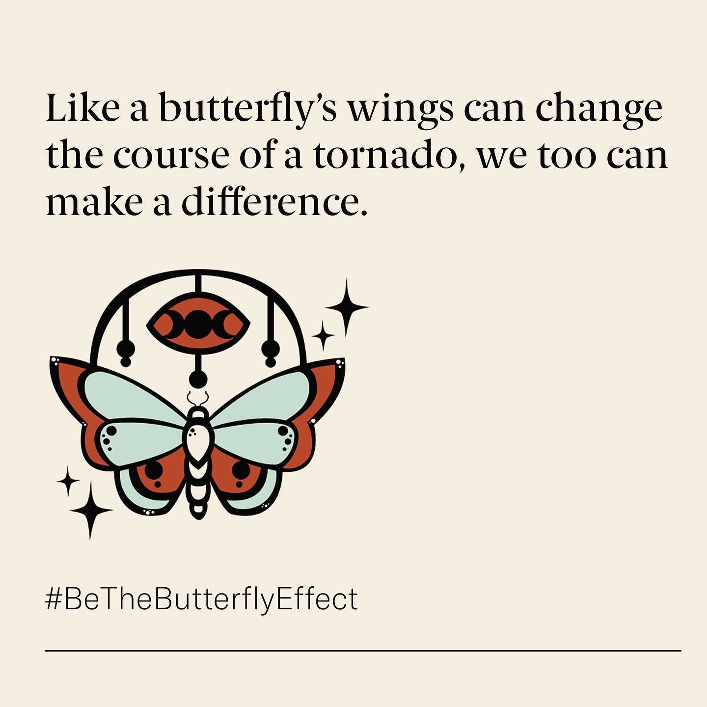 #BeTheButterflyEfftect