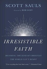 Irresistible Faith:  Becoming the Kind of Christian the World Can't Resist 1792