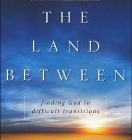 The Land Between: Finding God in Difficult Transitions