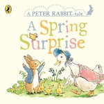 Penguin Random House (here) A Spring Surprise - A Peter Rabit tale