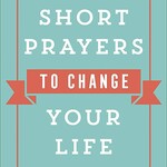 Harvest House Publishing Short Prayers to Change Your Life