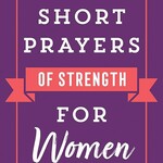 Harvest House Publishing Short Prayers of Strength for Women