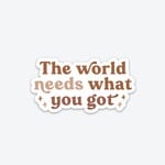Kicks and Giggles Sticker - The World Needs What You Got