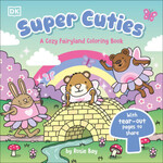 Penguin Random House (here) Super Cuties: A Cozy Fairyland Coloring Book