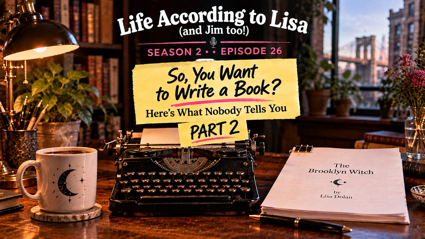 So You Want to Write a Book Part 2, Episode 26 of Life According to Lisa and Jim too podcast