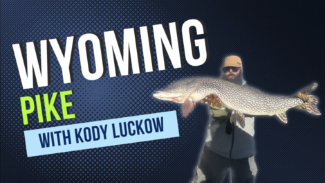 Wyoming Pike Fishing with Kody Luckow