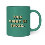 This Might be Booze Mug