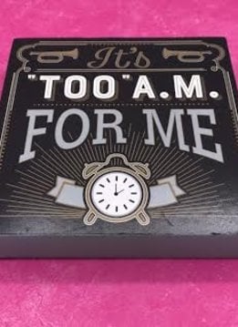 Table Block “It’t “Too” A.M. For Me”