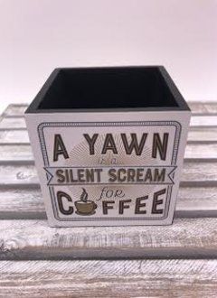 4X4 Pencil Holder “A Yawn Is A Silent Scream For Coffee”