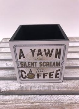 4X4 Pencil Holder “A Yawn Is A Silent Scream For Coffee”