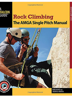 Falcon Guide Rock Climbing: The AMGA Single Pitch Manual