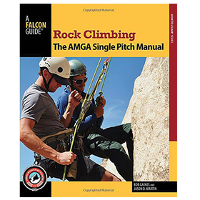 Falcon Guide Rock Climbing: The AMGA Single Pitch Manual