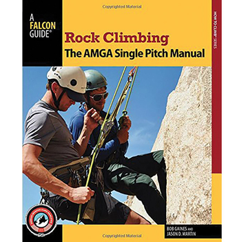 Falcon Guide Rock Climbing: The AMGA Single Pitch Manual