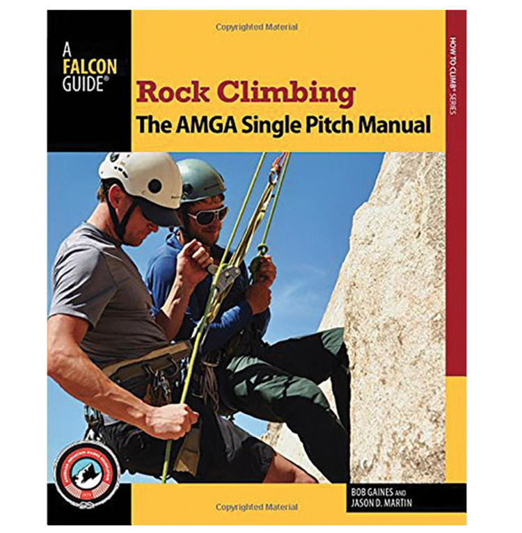 Falcon Guide Rock Climbing: The AMGA Single Pitch Manual