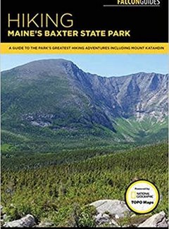 Falcon Guide Hiking Maine's Baxter State Park: A Guide to the Park's Greatest Hiking Adventures Including Mount Katahdin