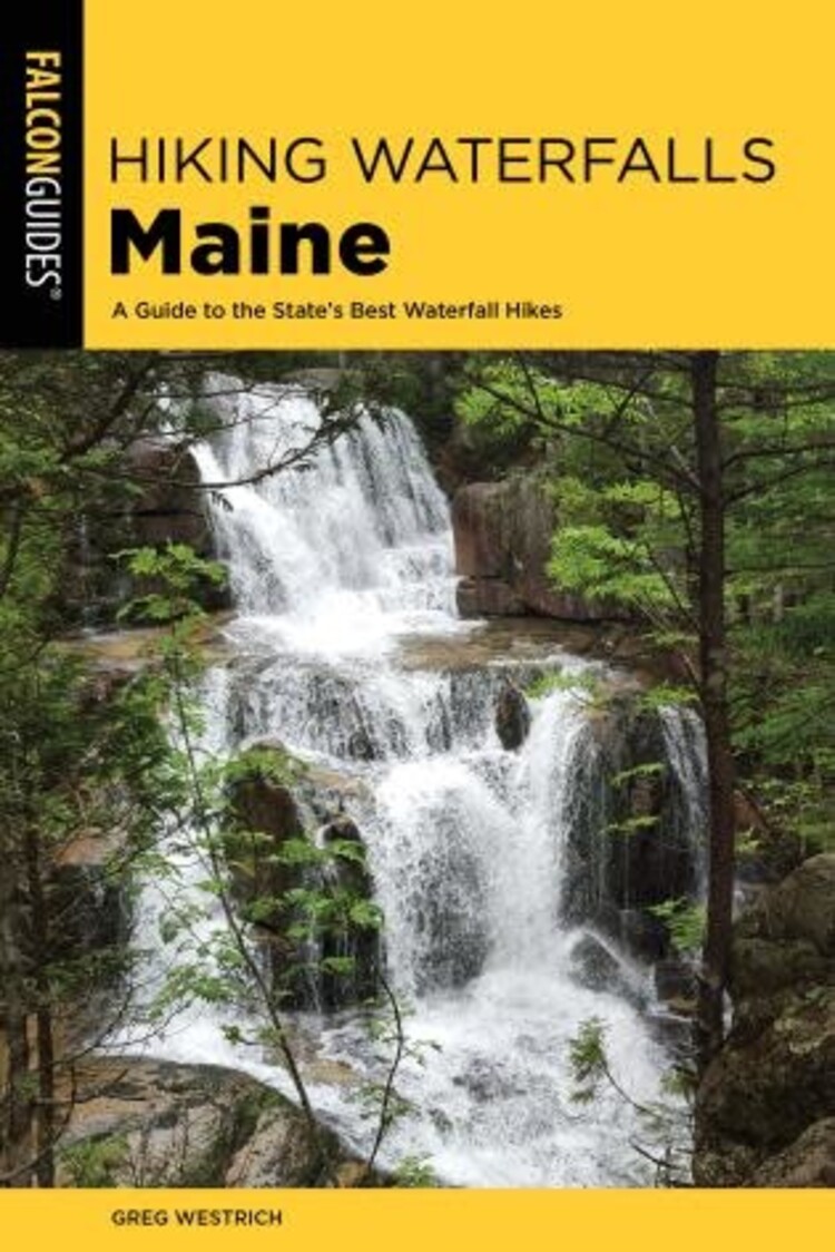 Falcon Guide Hiking Waterfalls Maine: A Guide to the State's Best Waterfall Hikes