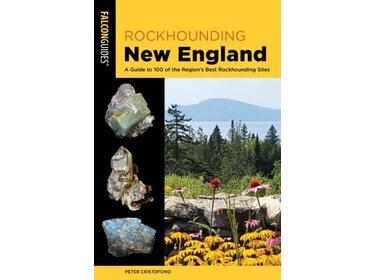 Falcon Guide Rockhounding New England A Guide to 100 of the Region's Best Rockhounding Sites