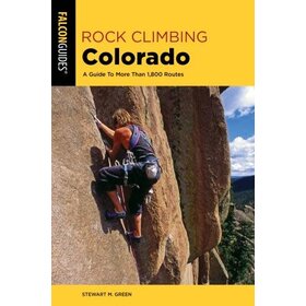 Falcon Guide Rock Climbing Colorado A Guide To More Than 1,800 Routes