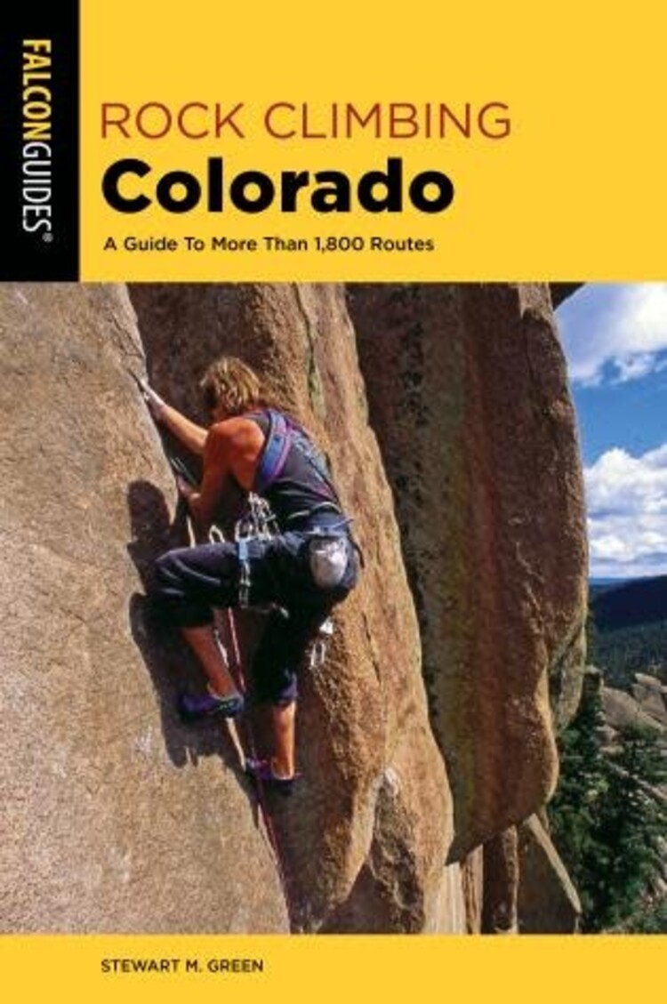 Falcon Guide Rock Climbing Colorado A Guide To More Than 1,800 Routes