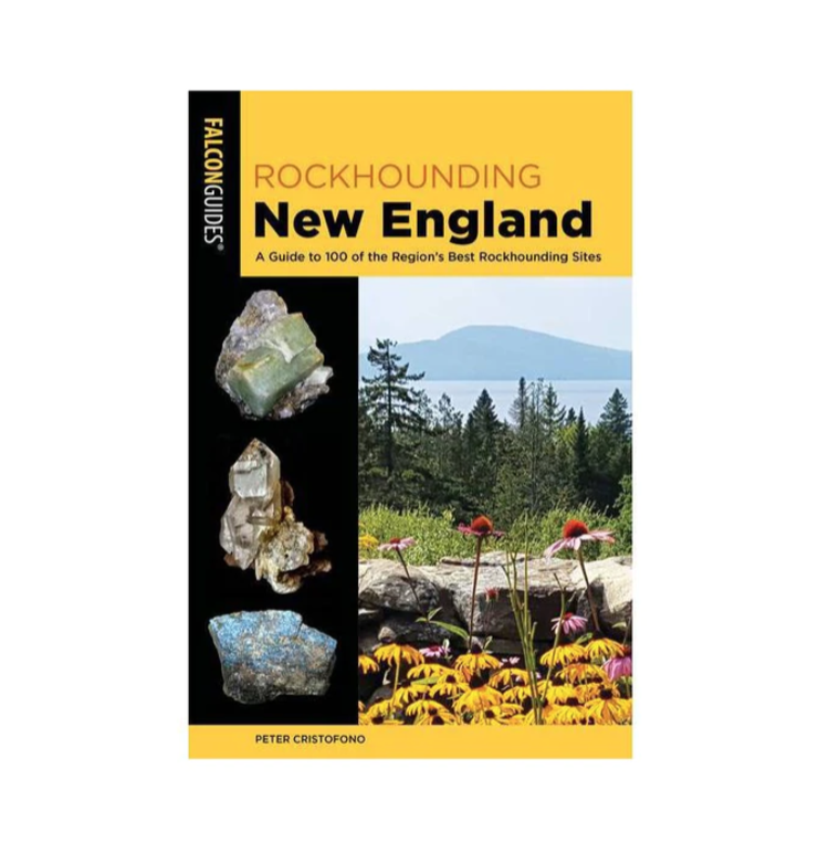 Falcon Guide Rockhounding New England A Guide to 100 of the Region's Best Rockhounding Sites