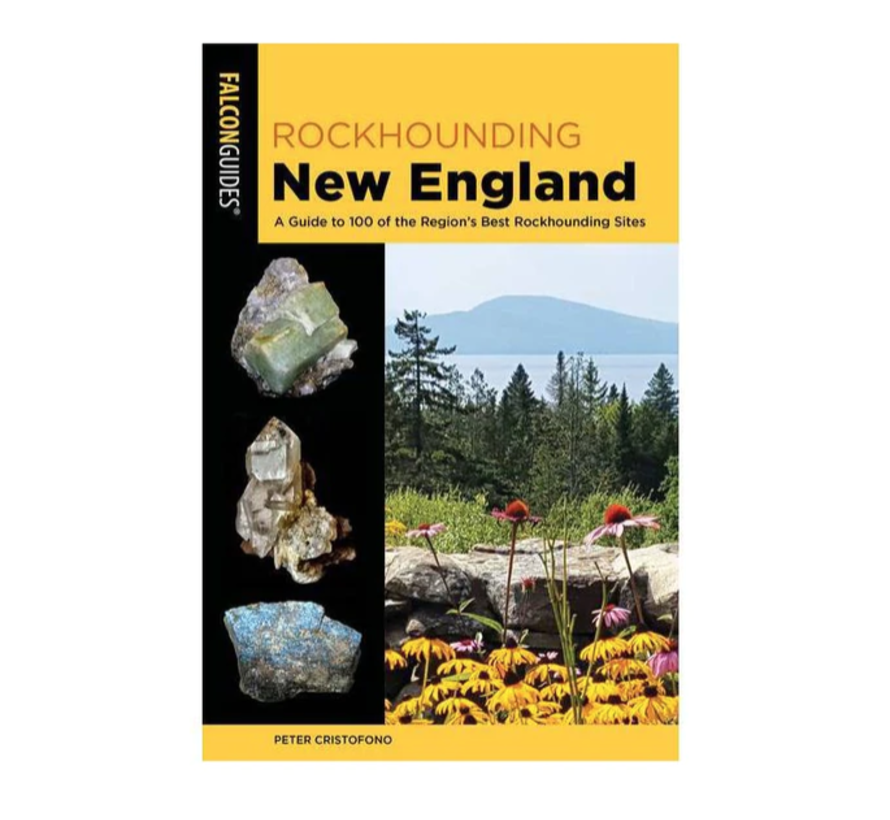 Rockhounding New England A Guide to 100 of the Region's Best Rockhounding Sites