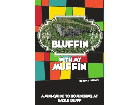 Bluffin With My Muffin: A Mini-Guide To Bouldering At Eagle Bluff