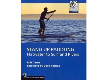 Mountaineers Books Stand up Paddling-Flatwater to Surf and Rivers