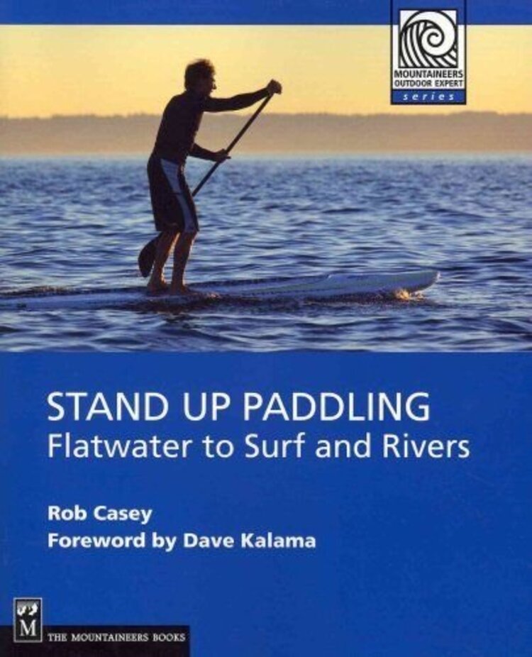 Mountaineers Books Stand up Paddling-Flatwater to Surf and Rivers