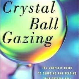 OMEN Crystal Ball Gazing: The Complete Guide to Choosing and Reading Your Crystal Ball (Original)