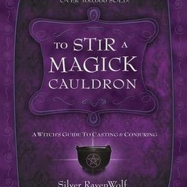 OMEN To Stir a Magick Cauldron to Stir a Magick Cauldron: A Witch's Guide to Casting and Conjuring a Witch's Guide to Casting and Conjuring