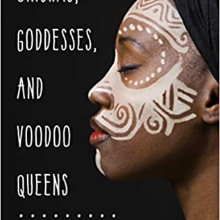 OMEN Orishas, Goddesses, and Voodoo Queens: The Divine Feminine in the African Religious Traditions by Lilith Dorsey
