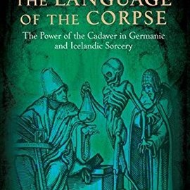 OMEN Language of the Corpse: The Power of the Cadaver in Germanic and Icelandic Sorcery