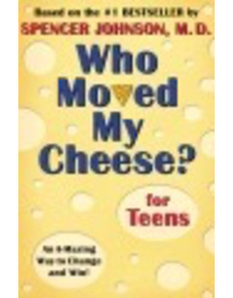Who Moved My Cheese for Teens - Spencer Johnson, M.D.