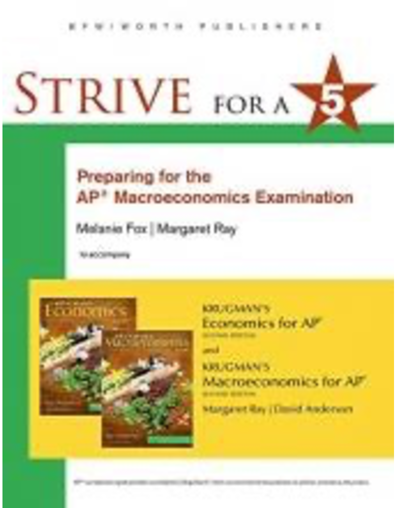 Strive for a 5 Preparing for the AP Macroeconomics Examination : Krugman’s Economics & Macroeconomicis for AP 2nd Ed.