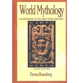 World Mythology : An Anthology of the Great Myths and Epics