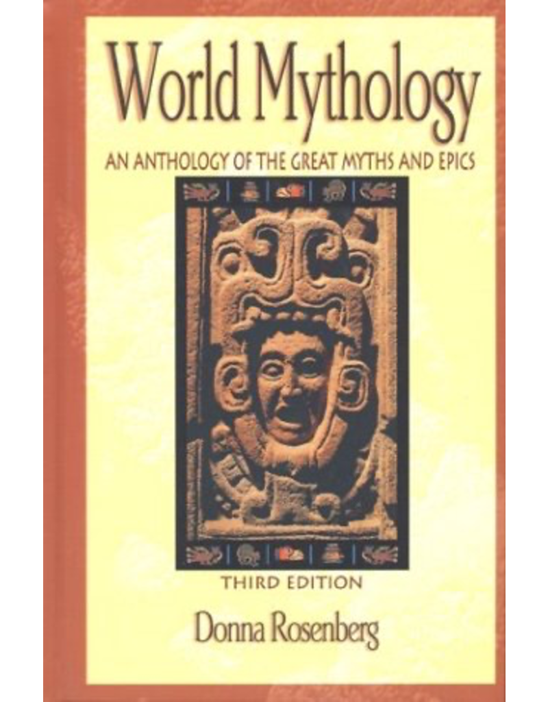World Mythology : An Anthology of the Great Myths and Epics