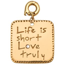 Life is Short - Love Truly' 25mm Charm
