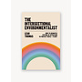 The Intersectional Environmentalist: How to Dismantle Systems of Oppression to Protect People + Planet