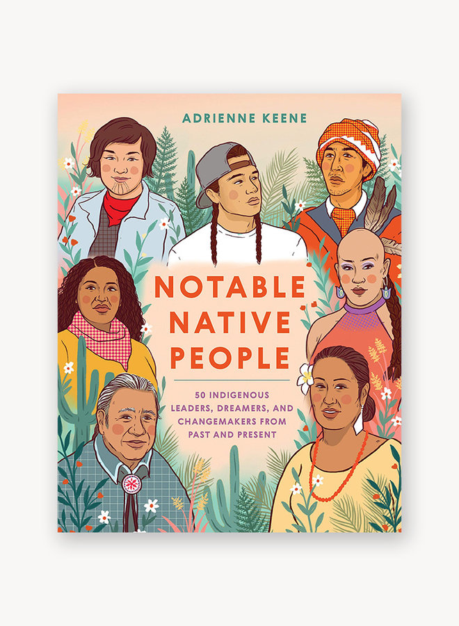 Notable Native People: 50 Indigenous Leaders, Dreamers, and Changemakers From Past and Present
