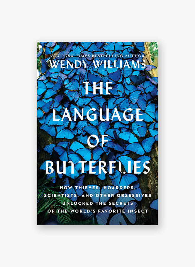 The Language of Butterflies: How Thieves, Hoarders, Scientists, and Other Obsessives Unlocked the Secrets of the World's Favorite Insect