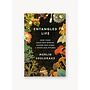 Entangled Life: How Fungi Make Our Worlds, Change Our Minds, & Shape Our Futures
