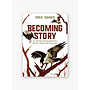 Becoming Story: A Journey Among Seasons, Places, Trees, and Ancestors
