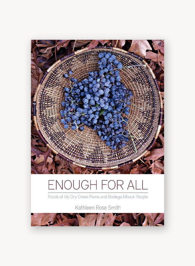 Enough for All: Foods of My Dry Creek Pomo and Bodega Miwuk People