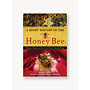 A Short History of the Honey Bee: Humans, Flowers, and Bees in the Eternal Chase for Honey