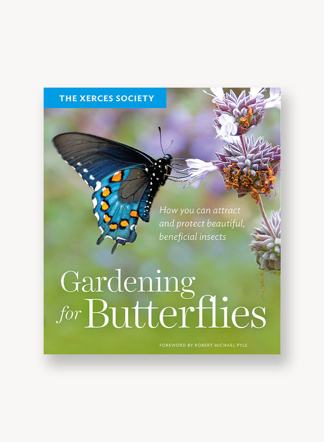 Gardening for Butterflies: How You Can Attract and Protect Beautiful, Beneficial Insects