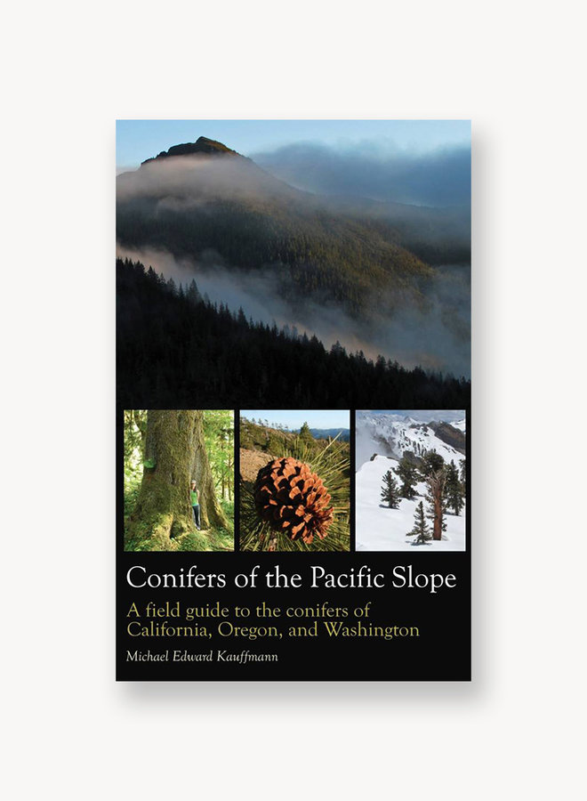Conifers of the Pacific Slope: A Field Guide to the Conifers of California, Oregon and Washinton