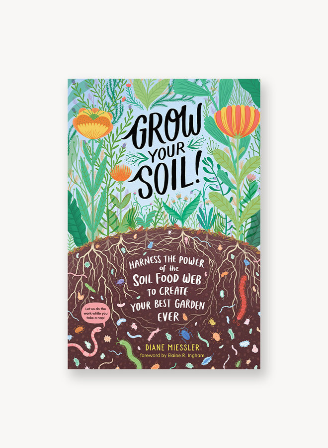 Grow Your Soil!: Harness the Power of the Soil Food Web to Create Your Best Garden Ever