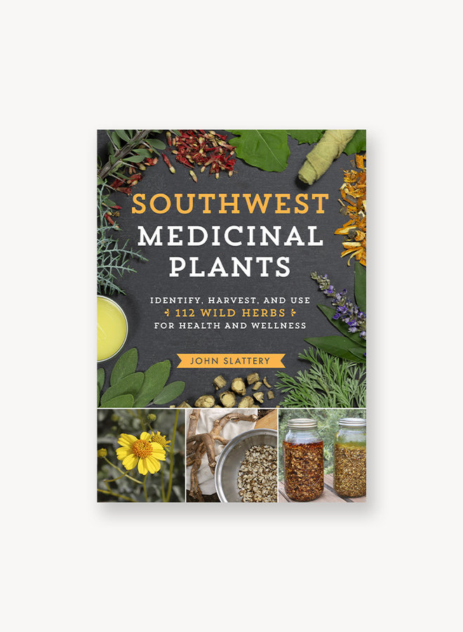 Southwest Medicinal Plants: Identify, Harvest, and Use 112 Wild Herbs for Health and Wellness