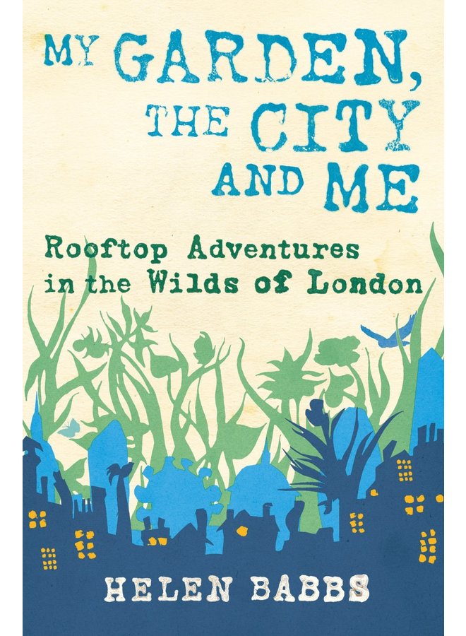 My Garden, The City and Me: Rooftop Adventures in the Wilds of London