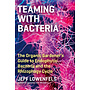 Teaming With Bacteria: The Organic Gardener's Guide to Endophytic Bacteria and the Rhizophagy Cycle
